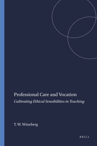 Professional Care and Vocation: Cultivating Ethical Sensibilities in Teaching