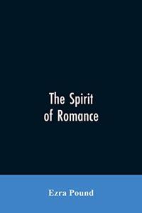 The spirit of romance; an attempt to define somewhat the charm of the pre-renaissance literature of Latin Europe