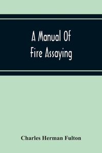 Manual Of Fire Assaying