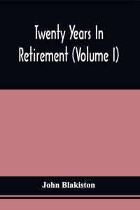 Twenty Years In Retirement (Volume I)