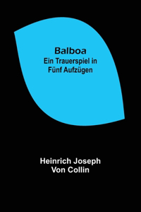 Balboa: Ein Trauerspiel in fünf Aufzügen