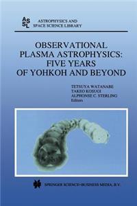 Observational Plasma Astrophysics: Five Years of Yohkoh and Beyond