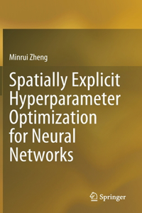 Spatially Explicit Hyperparameter Optimization for Neural Networks