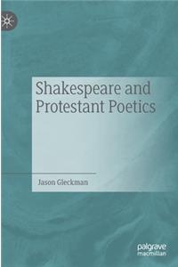 Shakespeare and Protestant Poetics