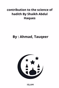 contribution to the science of hadith By Shaikh Abdul Haques