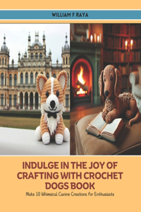 Indulge in the Joy of Crafting with Crochet Dogs Book