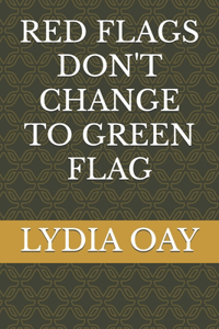 Red Flags Don't Change to Green Flag