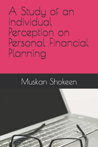 A Study of an Individual Perception on Personal Financial Planning