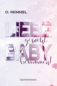 Liebe gesucht, Baby bekommen!