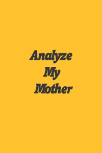 Can I Analyze My Mother? Yes, I Can!
