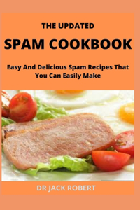 The Updated Spam Cookbook: Easy And Delicious Spam Recipes That You Can Easily Make