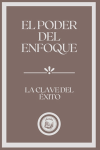 El Poder del Enfoque