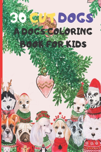 30 Cute Dogs, A Dogs Coloring Book for Kids