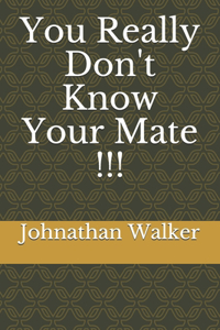 You Really Don't Know Your Mate !!!