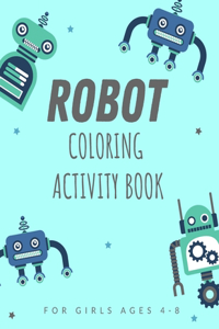 Robot Coloring Activity Book for Girls Ages 4-8: Discover This Collection Of Coloring Pages