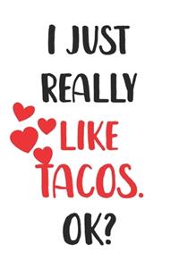 I Just Really Like Tacos, Ok? Gift For Men, Women, Kids, Cute Notebook a Beautiful