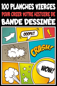 100 planches vierges pour créer votre histoire de Bande Dessinée: Pour vos Enfants, Ados & Adultes, Facile à rédiger vos bandes dessinées sur des superbes Planches avec des Bulles pour le texte, Idée Cadeau pour Fi