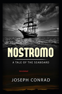 Nostromo, a Tale of the Seaboard Annotated