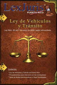 Ley de Vehículos y Tránsito de Puerto Rico con Anotaciones.: Ley Núm. 22 de 7 de enero de 2000, según enmendada con Anotaciones.