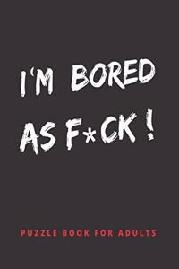I´m Bored as F*ck!