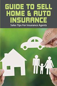 Guide To Sell Home & Auto Insurance