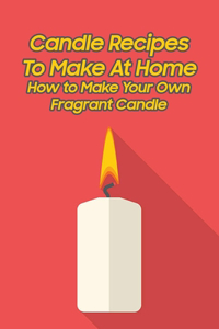 Candle Recipes To Make At Home