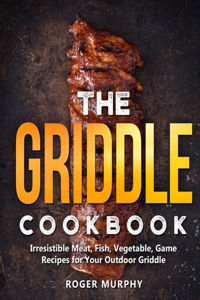 The Griddle Cookbook