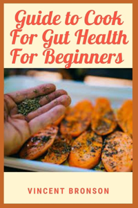 Guide to Cook For Gut Health For Beginners