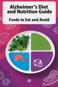 Alzheimer's Diet and Nutrition Guide - Foods to Eat and Avoid