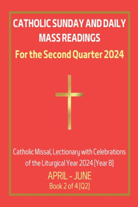 Catholic Sunday and Daily Mass Readings for the Second Quarter 2024