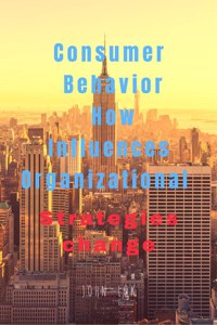 Consumer Behavior How Influences Organizational