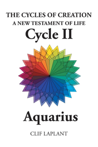 Cycles of Creation A New Testament of Life Cycle II Aquarius