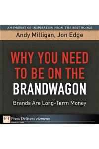 Why You Need to Be on the Brandwagon