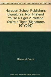 Harcourt School Publishers Signatures: Reader Grade 2 Pretend You're a Tiger