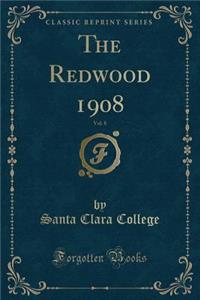 The Redwood 1908, Vol. 8 (Classic Reprint)