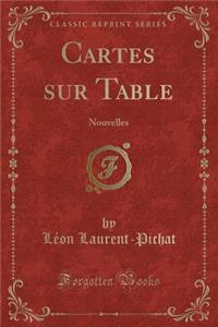Cartes Sur Table: Nouvelles (Classic Reprint)