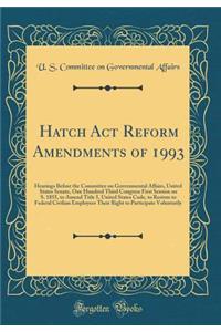 Hatch Act Reform Amendments of 1993: Hearings Before the Committee on Governmental Affairs, United States Senate, One Hundred Third Congress First Session on S. 1855, to Amend Title 5, United States Code, to Restore to Federal Civilian Employees Th