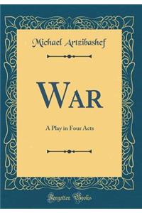 War: A Play in Four Acts (Classic Reprint)