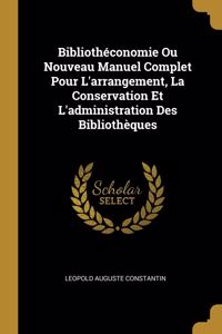 Bibliothéconomie Ou Nouveau Manuel Complet Pour L'arrangement, La Conservation Et L'administration Des Bibliothèques