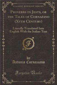 Proverbs in Jests, or the Tales of Cornazano (Xvth Century): Literally Translated Into English with the Italian Text (Classic Reprint)