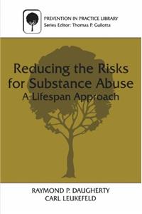 Reducing the Risks for Substance Abuse: A Lifespan Approach (Prevention in Practice Library)