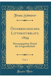 Ã?sterreichisches Litteraturblatt, 1894, Vol. 3: Herausgegeben Durch Die Leogesellschaft (Classic Reprint)