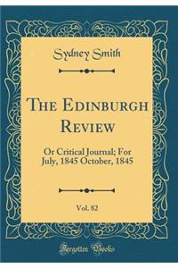 The Edinburgh Review, Vol. 82: Or Critical Journal; For July, 1845 October, 1845 (Classic Reprint)