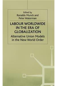 Labour Worldwide in the Era of Globalization: Alternative Union Models in the New World Order