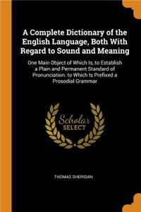 A Complete Dictionary of the English Language, Both with Regard to Sound and Meaning