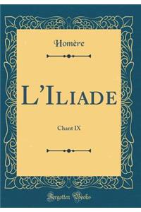 L'Iliade: Chant IX (Classic Reprint)