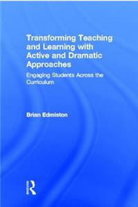 Transforming Teaching and Learning with Active and Dramatic Approaches