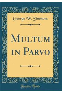 Multum in Parvo (Classic Reprint)