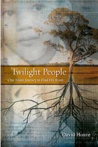 Twilight People: One Man's Journey to Find His Roots