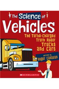 The Science of Vehicles: The Turbo-Charged Truth about Trucks and Cars (the Science of Engineering)